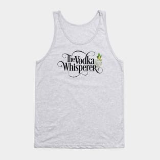 The Vodka Whisperer - funny vodka lover Tank Top